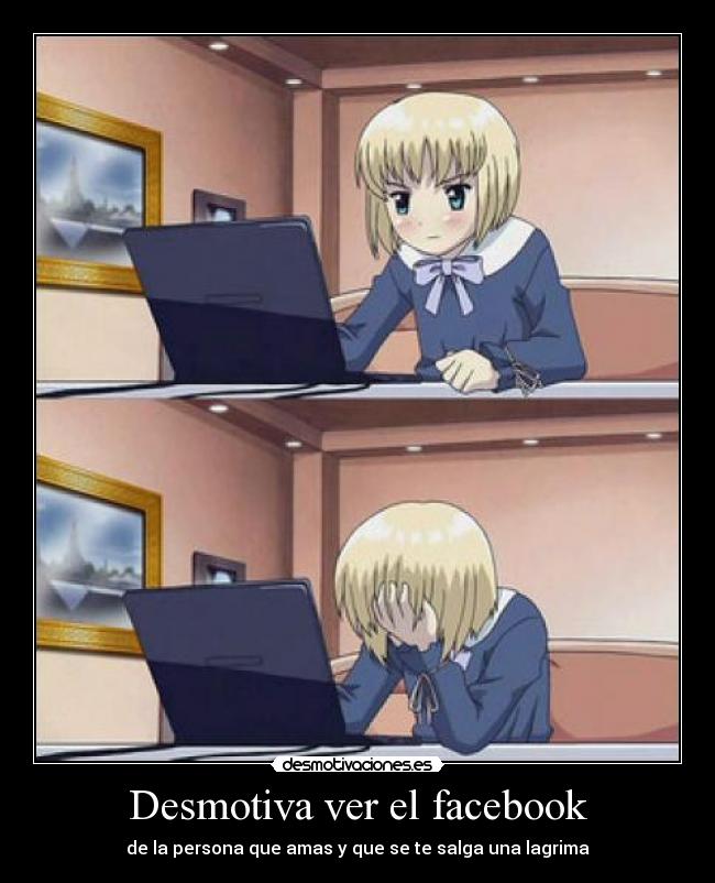Desmotiva ver el facebook - de la persona que amas y que se te salga una lagrima