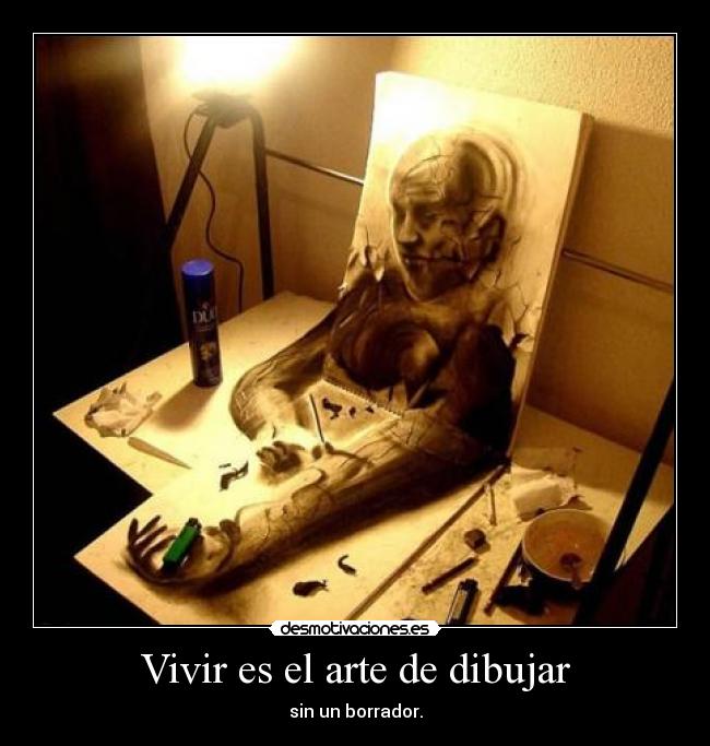 Vivir es el arte de dibujar - sin un borrador.