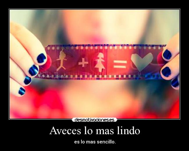 Aveces lo mas lindo - es lo mas sencillo.