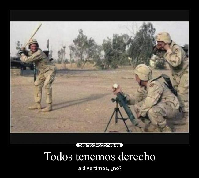 Todos tenemos derecho - a divertirnos, ¿no?