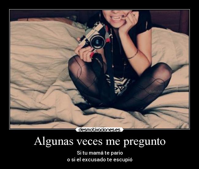 Algunas veces me pregunto - 