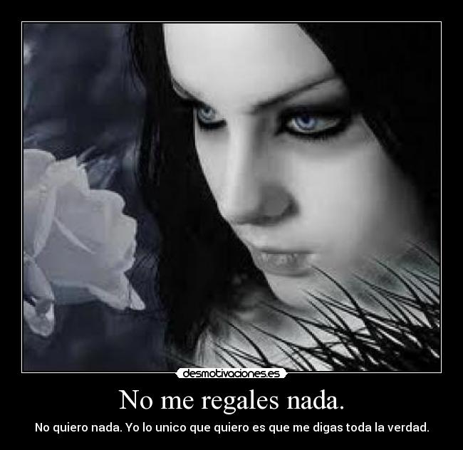 No me regales nada. -