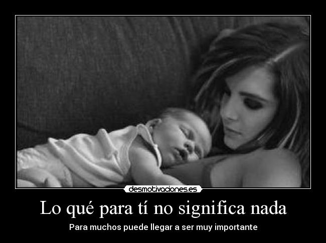 Lo qué para tí no significa nada -