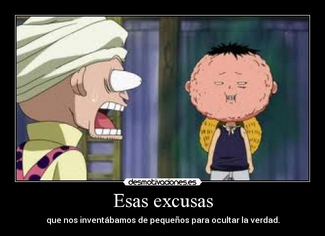 Esas excusas - que nos inventábamos de pequeños para ocultar la verdad.