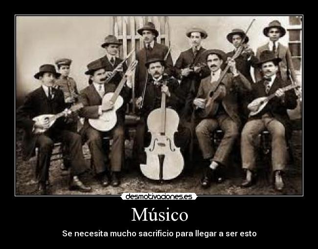 Músico - Se necesita mucho sacrificio para llegar a ser esto