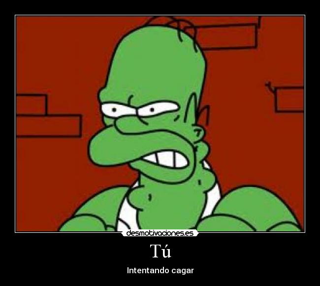 Tú - Intentando cagar