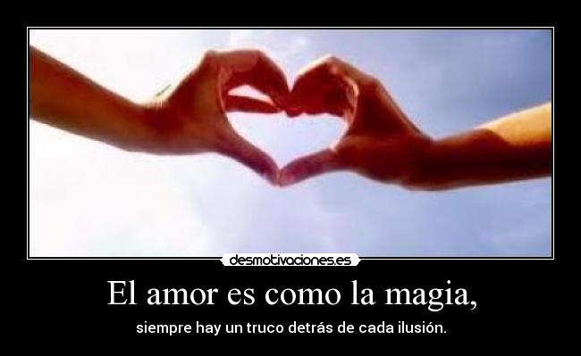 El amor es como la magia, - 