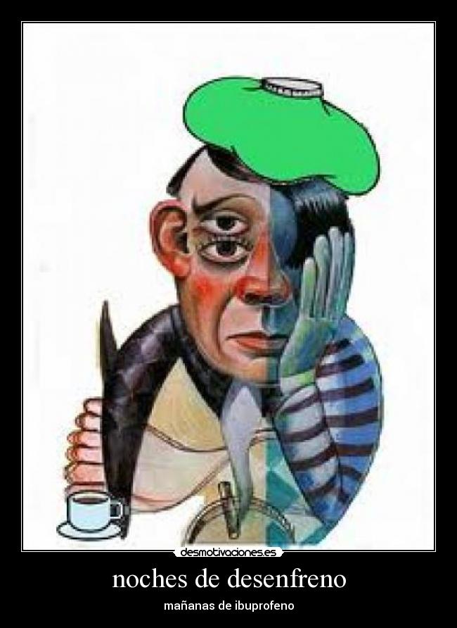 noches de desenfreno - mañanas de ibuprofeno