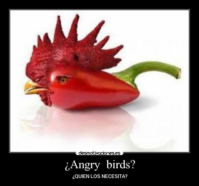 ¿Angry birds? -