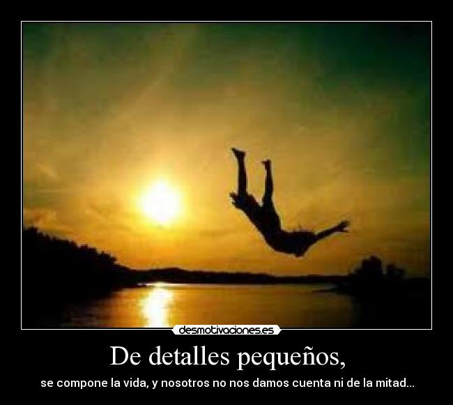 De detalles pequeños, -