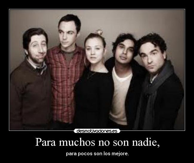 Para muchos no son nadie, - para pocos son los mejore.