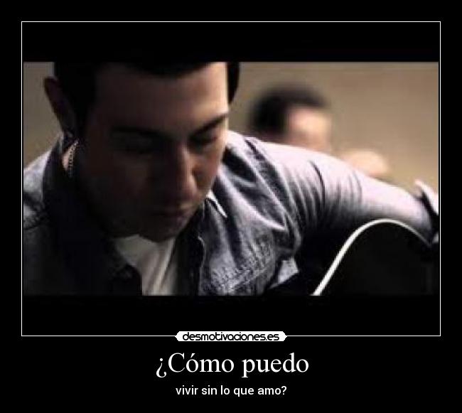 ¿Cómo puedo - vivir sin lo que amo?