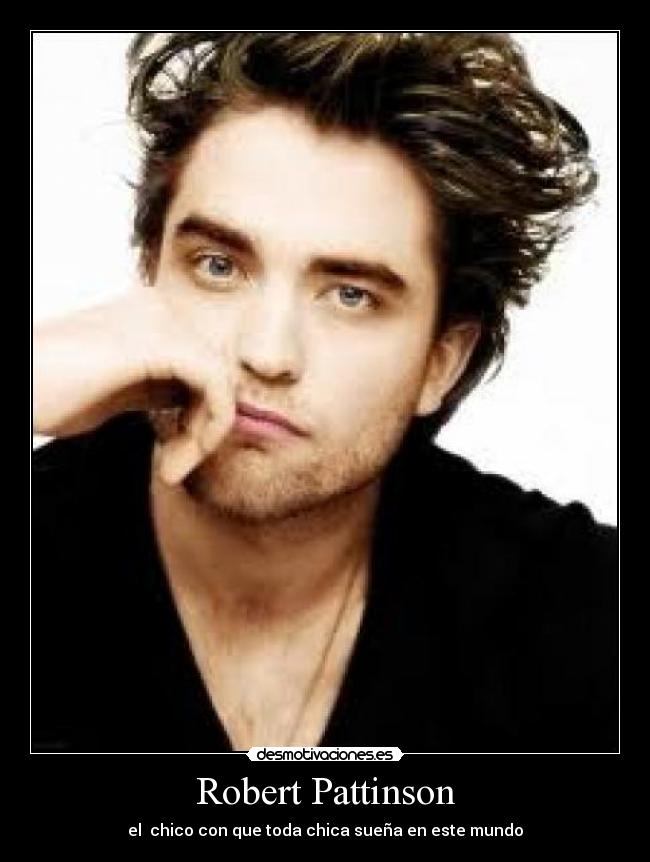 Robert Pattinson - el  chico con que toda chica sueña en este mundo
