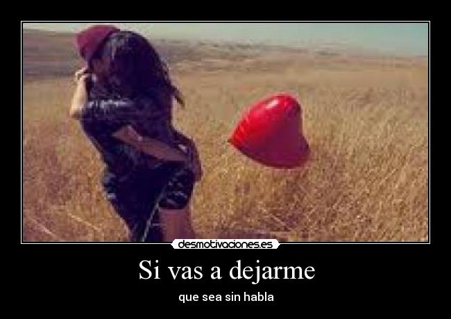 Si vas a dejarme - que sea sin habla