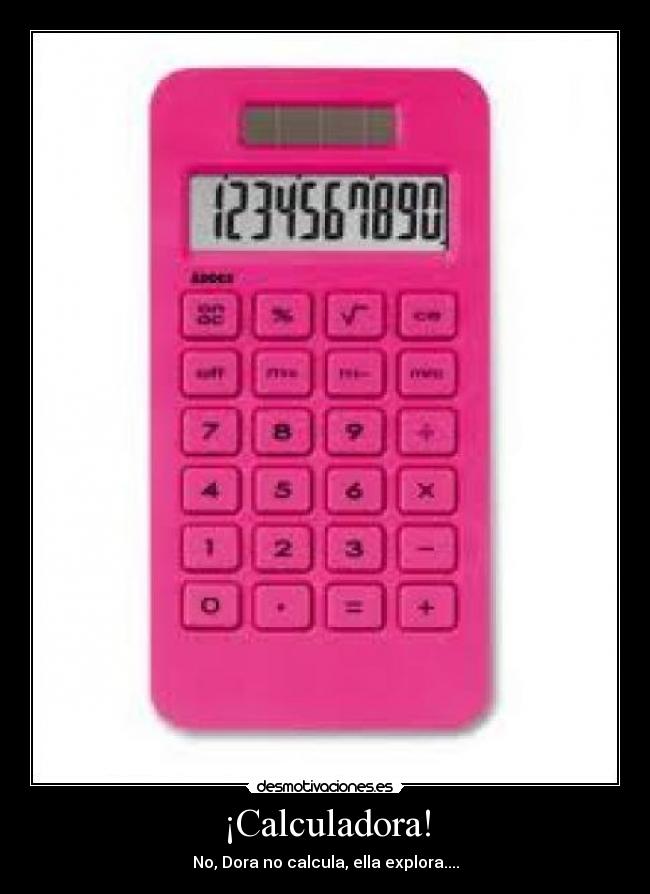 ¡Calculadora! - No, Dora no calcula, ella explora....