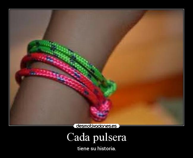 Cada pulsera - tiene su historia.