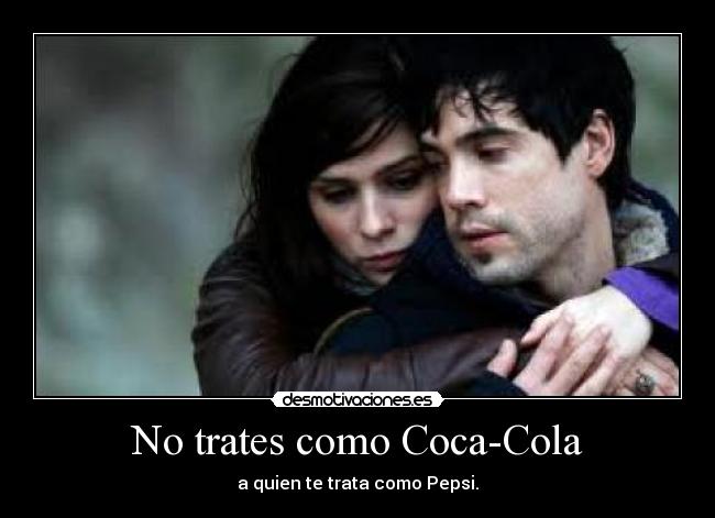 No trates como Coca-Cola - a quien te trata como Pepsi.