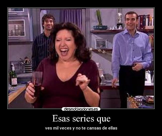 Esas series que -