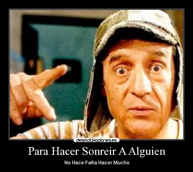 Para Hacer Sonreir A Alguien - No Hace Falta Hacer Mucho