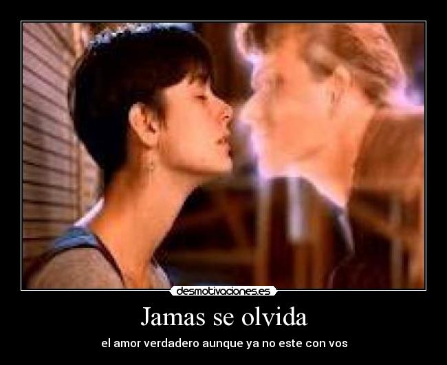 Jamas se olvida - el amor verdadero aunque ya no este con vos