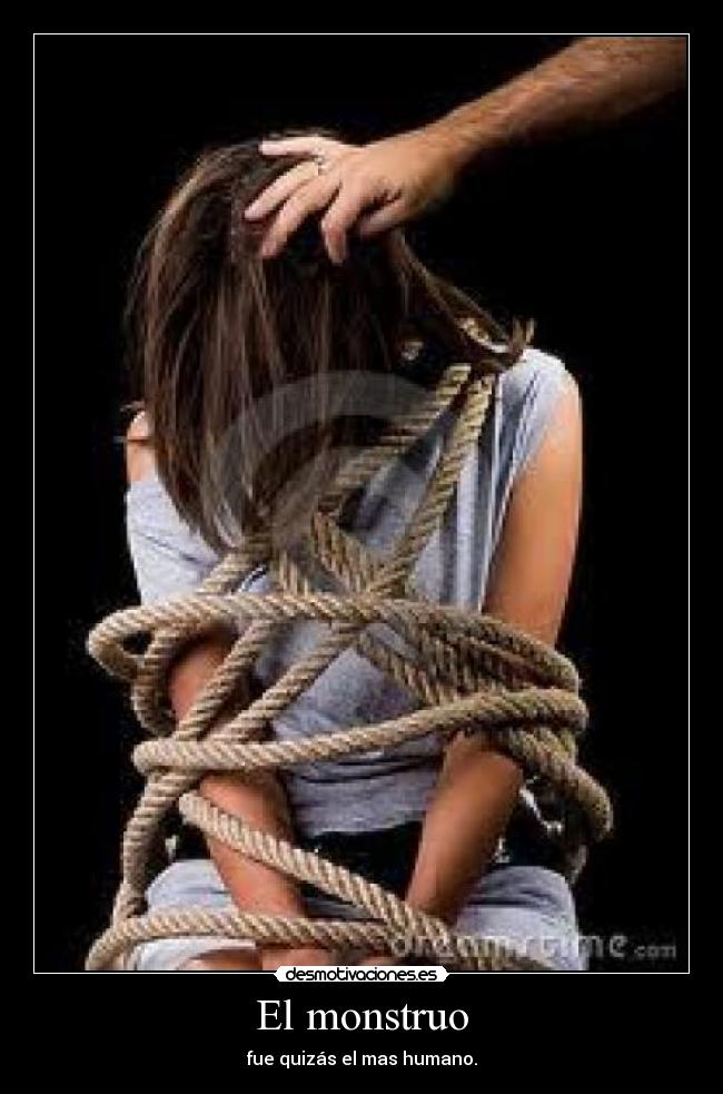 El monstruo - fue quizás el mas humano.