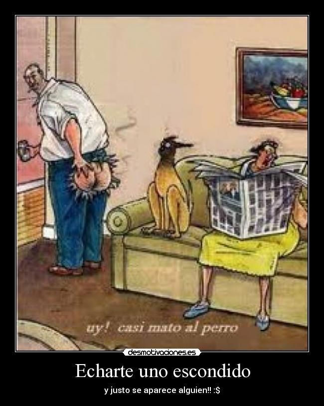 Echarte uno escondido - y justo se aparece alguien!! :$