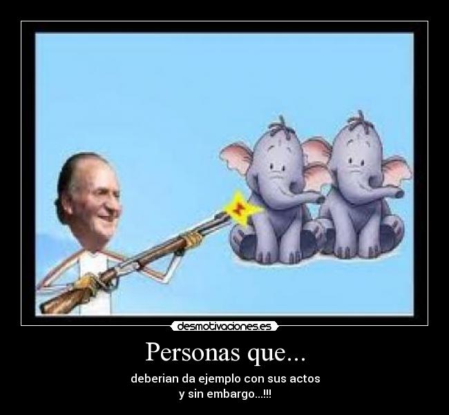 Personas que... - deberian da ejemplo con sus actos
y sin embargo...!!!