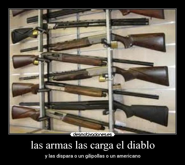 las armas las carga el diablo -