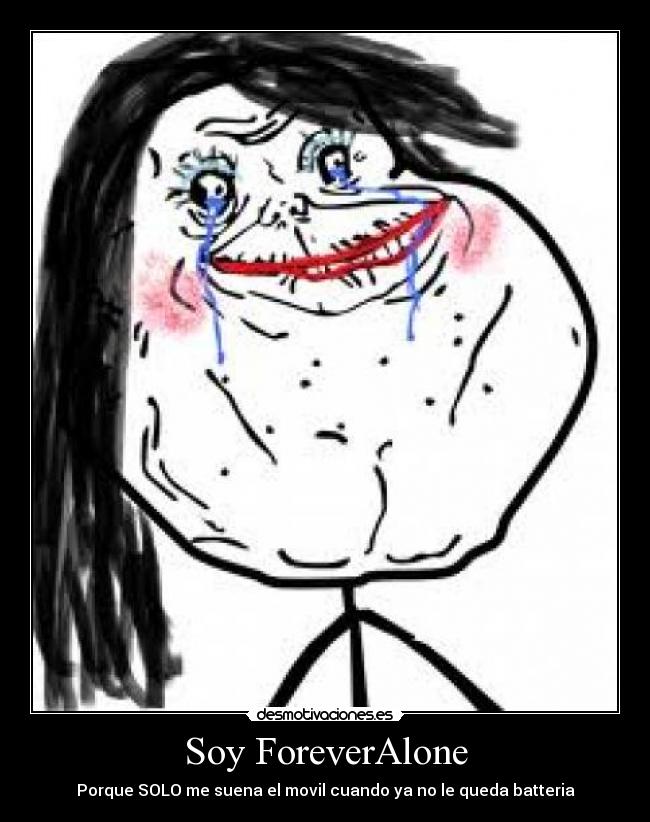 Soy ForeverAlone - Porque SOLO me suena el movil cuando ya no le queda batteria
