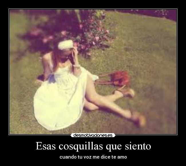 Esas cosquillas que siento - cuando tu voz me dice te amo