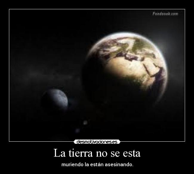La tierra no se esta -