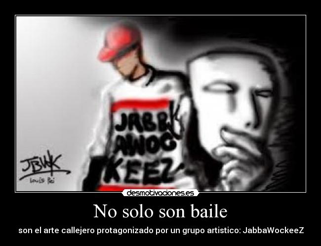 No solo son baile - son el arte callejero protagonizado por un grupo artistico: JabbaWockeeZ