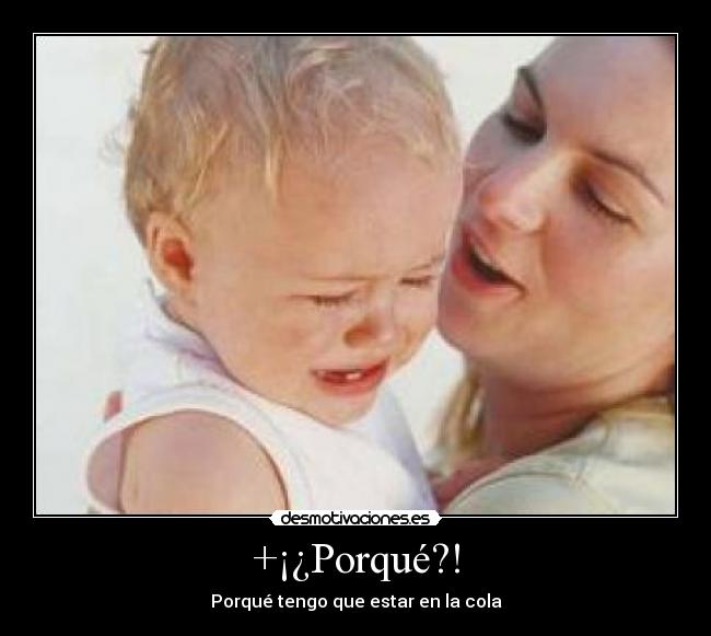 +¡¿Porqué?! - Porqué tengo que estar en la cola