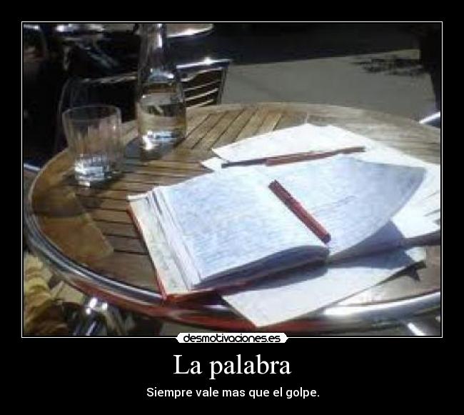 La palabra - Siempre vale mas que el golpe.