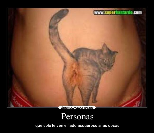 Personas - que solo le ven el lado asqueroso a las cosas