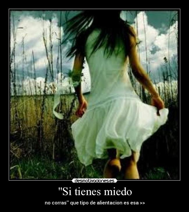 Si tienes miedo -