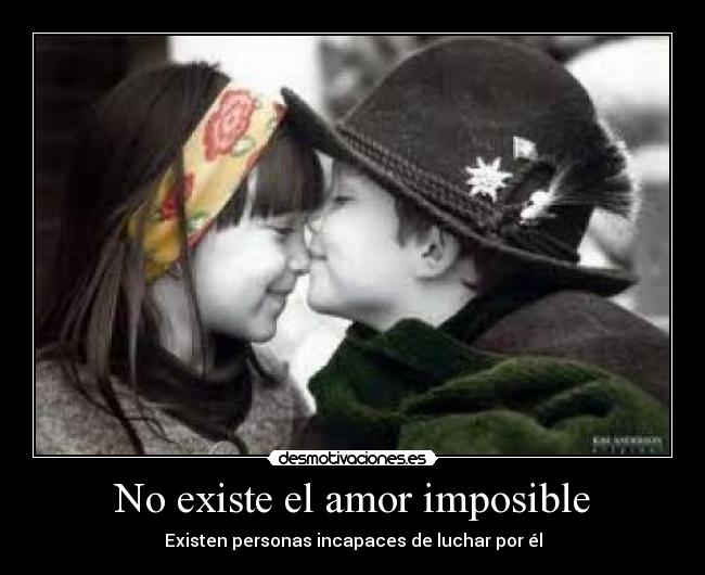No existe el amor imposible -