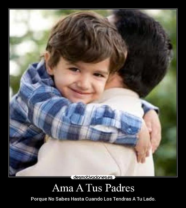 Ama A Tus Padres - Porque No Sabes Hasta Cuando Los Tendras A Tu Lado.