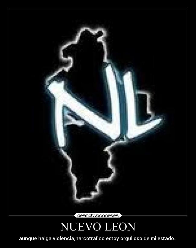 NUEVO LEON - aunque haiga violencia,narcotrafico estoy orgulloso de mi estado..