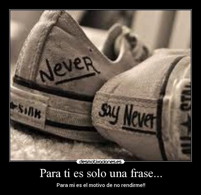 Para ti es solo una frase... -
