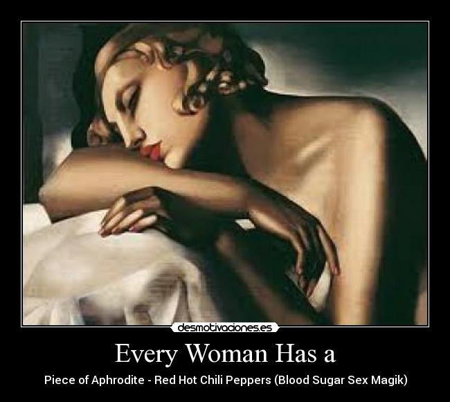 Every Woman Has a - Piece of Aphrodite - Red Hot Chili Peppers (Blood Sugar Sex Magik)