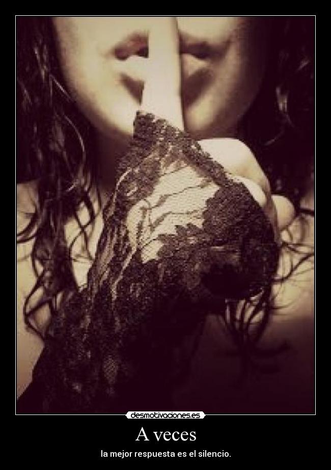 A veces - la mejor respuesta es el silencio.