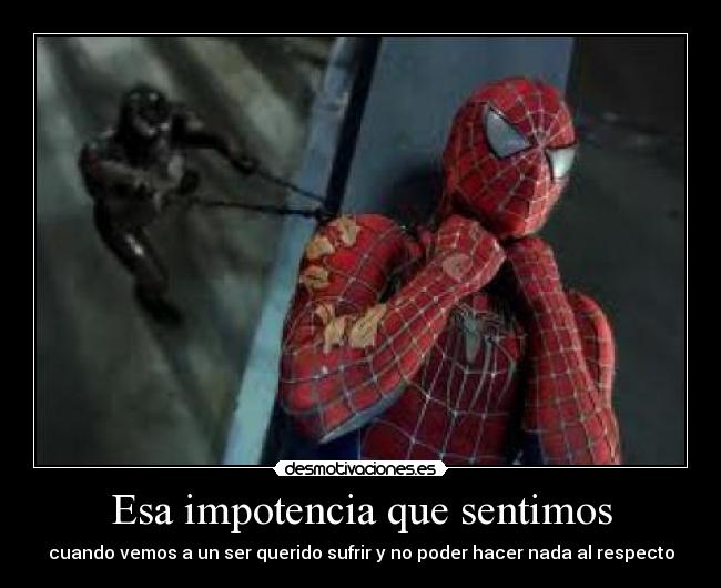 carteles esa impotencia que sentimos cuando vemos ser querido sufrir poder hacer nada respecto desmotivaciones