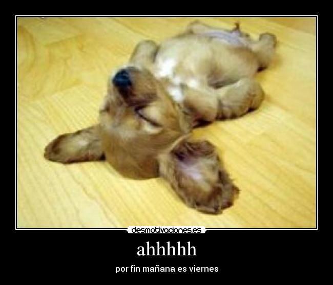 ahhhhh - por fin mañana es viernes
