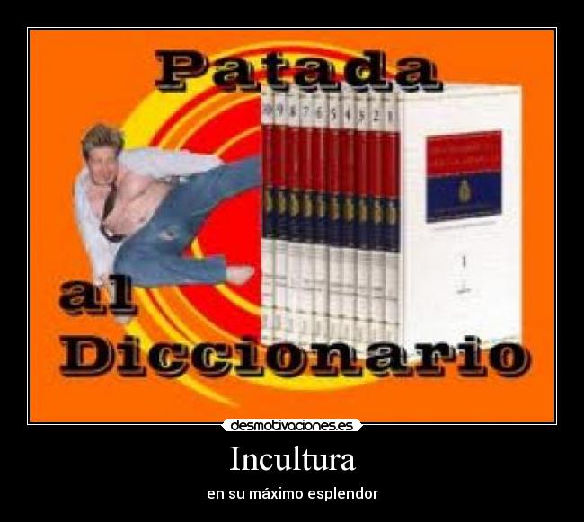 Incultura - en su máximo esplendor