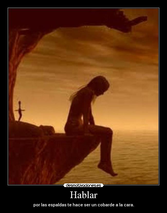 Hablar - por las espaldas te hace ser un cobarde a la cara.