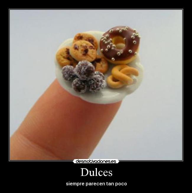 Dulces - siempre parecen tan poco