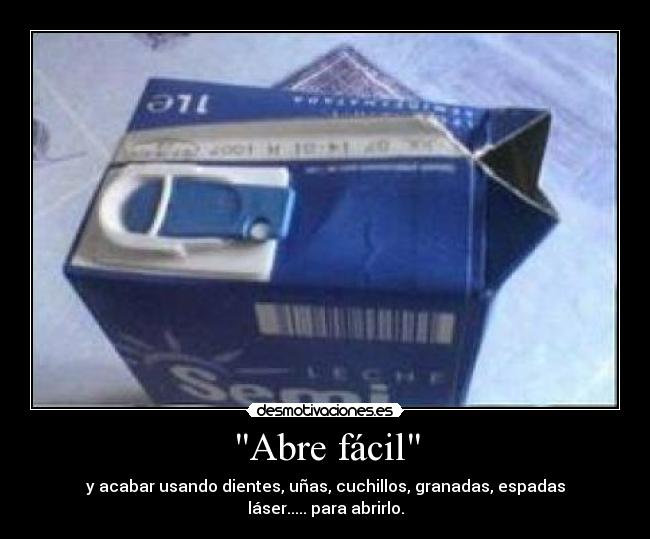 Abre fácil - y acabar usando dientes, uñas, cuchillos, granadas, espadas láser..... para abrirlo.