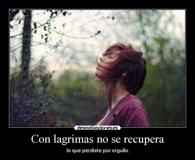 Con lagrimas no se recupera -