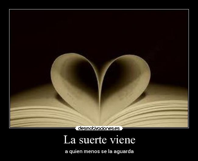 La suerte viene - a quien menos se la aguarda